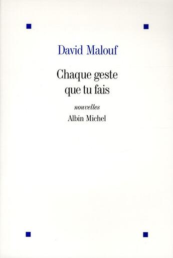 Couverture du livre « Chaque geste que tu fais » de David Malouf aux éditions Albin Michel
