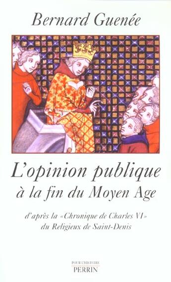 Couverture du livre « L'Opinion Publique A La Fin Du Moyen Age » de Bernard Guenee aux éditions Perrin