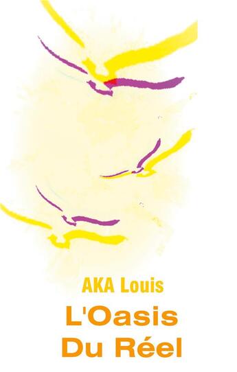 Couverture du livre « L'oasis du réel ; ou, la vie, la voie, la fleur, et la fraternité du desert » de Louis Aka aux éditions Books On Demand