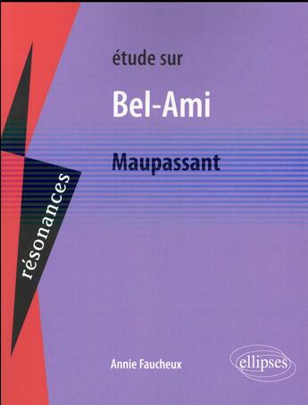 Couverture du livre « Maupassant, bel-ami » de Annie Faucheux aux éditions Ellipses