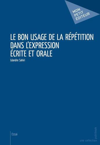 Couverture du livre « Le bon usage de la répétition dans l'expression écrite et orale » de Leandre Sahiri aux éditions Publibook