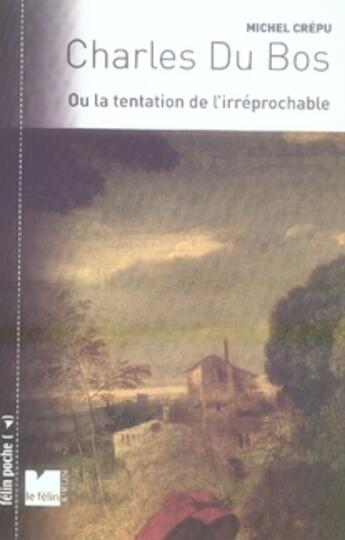 Couverture du livre « Charles du bos ou la tentation de l'irréprochable » de Michel Crépu aux éditions Felin