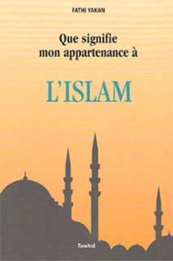 Couverture du livre « Que signifie mon appartenance a l'islam? » de Fahi Yakan aux éditions Tawhid