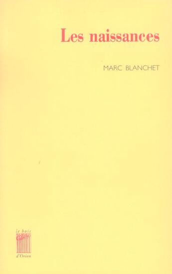 Couverture du livre « Les Naissances » de Marc Blanchet aux éditions Bois D'orion