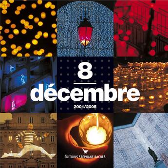 Couverture du livre « 8 décembre, fête des lumières, 2001-2005 » de Chaulet et Guignard-Per aux éditions Les Cuisinieres