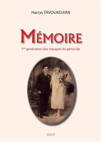 Couverture du livre « Mémoire ; 1ère génération des rescapés du génocide » de Harrys Tavoukdjian aux éditions Sigest