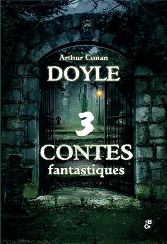 Couverture du livre « 3 contes fantastiques » de Arthur Conan Doyle aux éditions Banquises Et Cometes
