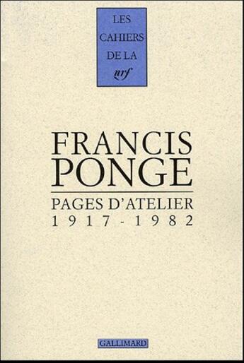 Couverture du livre « Les cahiers de la NRF : pages d'atelier ; 1917-1982 » de Francis Ponge aux éditions Gallimard