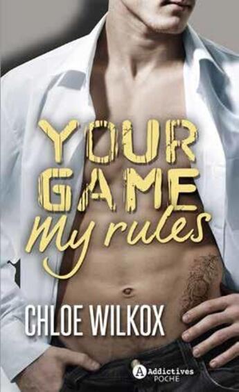 Couverture du livre « Your game, my rules » de Chloe Wilkox aux éditions Editions Addictives