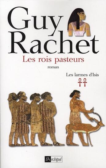 Couverture du livre « Les larmes d'isis t.2 ; les rois pasteurs » de Guy Rachet aux éditions Archipel