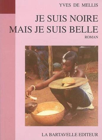 Couverture du livre « Je suis noire mais je suis belle » de Yves De Mellis aux éditions La Bartavelle