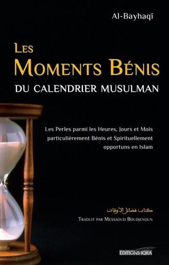Couverture du livre « Les moments bénis du calendrier musulman : Les perles parmi les heures, jours et mois particulièrement bénis et spirituellement opportuns en Islam » de Abu Bakr Al-Bayhaqi aux éditions El Bab