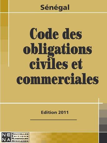 Couverture du livre « Sénégal ; code des obligations civiles et commerciales (édition 2011) » de  aux éditions Nouvelles Editions Numeriques Africaines