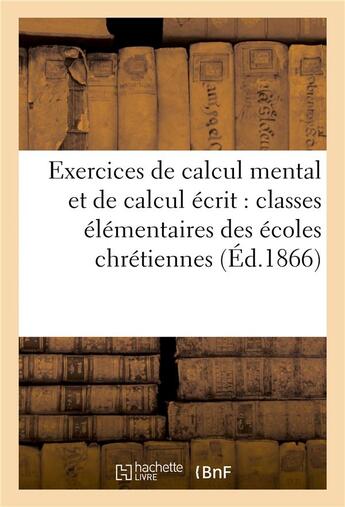 Couverture du livre « Exercices de calcul mental et de calcul ecrit : classes elementaires des ecoles chretiennes » de Dessain H aux éditions Hachette Bnf