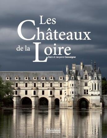 Couverture du livre « Les châteaux de la Loire » de Alain Cassaigne et Josyane Cassaigne aux éditions Magasin Pittoresque