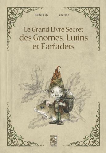 Couverture du livre « Le grand livre secret des gnomes, lutins et farfadets » de Richard Ely et Charline aux éditions Vega
