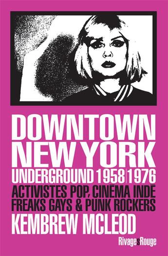 Couverture du livre « Downtown New York underground 1958/1976 ; activistes pop, cinéma Inde, freaks gays & punk rockers » de Kembrew Mcleod aux éditions Rivages