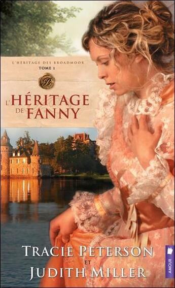 Couverture du livre « L'héritage de Fanny t.1 ; l'héritage des Broadmoor » de Tracie Peterson et Miller Judith aux éditions Pochette Inc