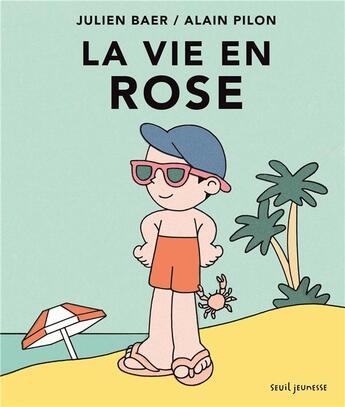 Couverture du livre « La vie en rose » de Alain Pilon et Julien Baer aux éditions Seuil Jeunesse