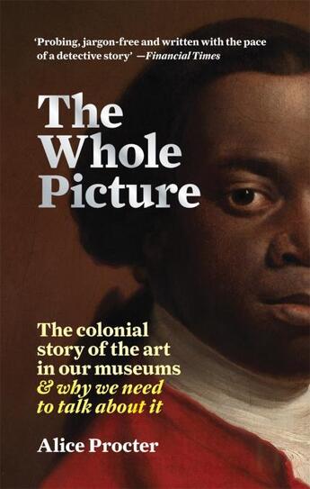 Couverture du livre « The whole picture the colonial story of the art in our museums (paperback) » de Procter Alice aux éditions Cassell