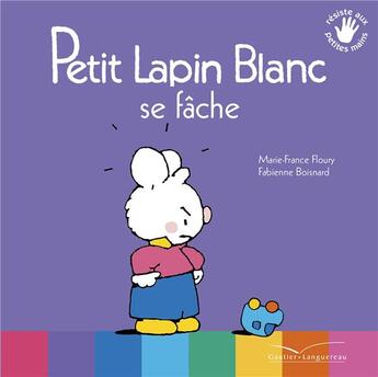 Couverture du livre « Petit Lapin Blanc ; se fâche » de Marie-France Floury et Fabienne Boisnard aux éditions Gautier Languereau
