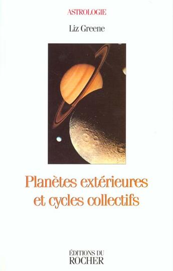 Couverture du livre « Planetes exterieures et cycles collectifs. la dimension collective de l'astrologie » de Liz Greene aux éditions Rocher