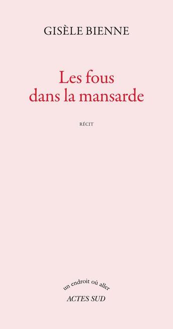 Couverture du livre « Les fous dans la mansarde » de Gisele Bienne aux éditions Actes Sud