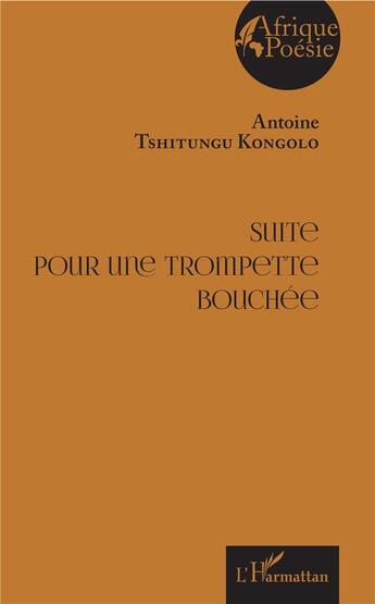 Couverture du livre « Suite pour une trompette bouchée » de Antoine Tshitungu Kongolo aux éditions L'harmattan