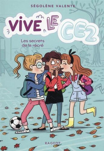 Couverture du livre « Vive le CE2 ! t.2 ; les secrets de la récré » de Segolene Valente aux éditions Rageot