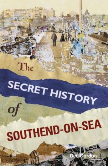 Couverture du livre « The Secret History of Southend-on-Sea » de Gordon Dee aux éditions History Press Digital