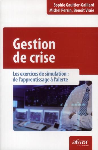 Couverture du livre « Gestion de crise ; les exercices de simulation : de l'apprentissage à l'alerte » de Sophie Gaultier-Gaillard aux éditions Afnor