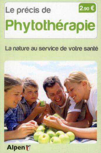 Couverture du livre « Le précis de phytothérapie ; le meilleur de la nature au service de votre santé » de  aux éditions Alpen