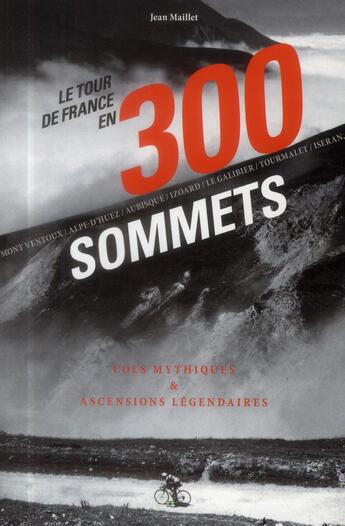 Couverture du livre « Le tour de France en 300 sommets » de Jean Maillet aux éditions L'opportun