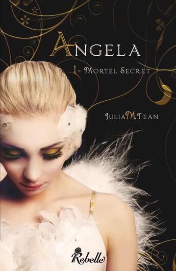 Couverture du livre « Angela t.1 ; mortel secret » de Tean Julia M. aux éditions Rebelle