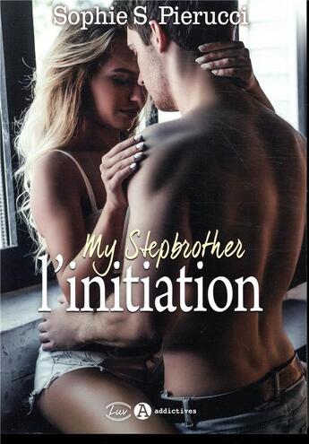 Couverture du livre « My stepbrother ; l'initiation » de Sophie S. Pierucci aux éditions Editions Addictives