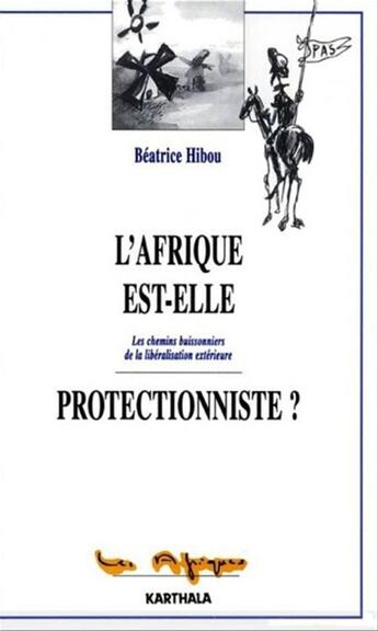 Couverture du livre « L'afrique est-elle protectionniste ? - les chemins buissonniers de la liberalisation exterieure » de Beatrice Hibou aux éditions Karthala