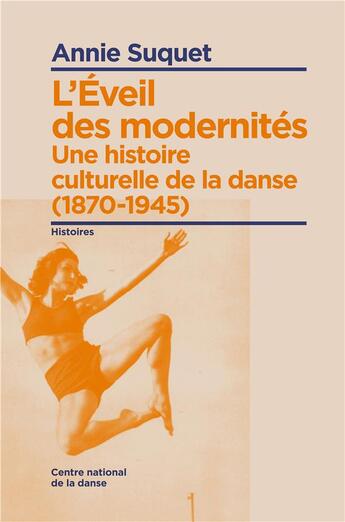 Couverture du livre « L'éveil des modernités ; une histoire culturelle de la danse (1870-1945) » de Annie Suquet aux éditions Centre National De La Danse