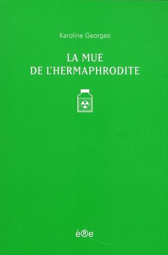 Couverture du livre « La mue de l'hermaphrodite » de Karoline Georges aux éditions Ere
