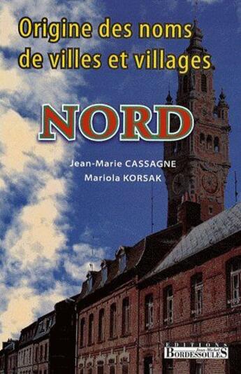Couverture du livre « Origine des noms de villes et villages ; Nord » de Jean-Marie Cassagne et Mariola Korsak aux éditions Bordessoules