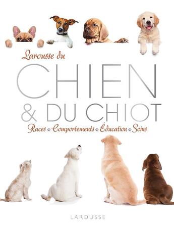 Couverture du livre « Larousse du chien et du chiot » de Pierre Rousselet-Blanc aux éditions Larousse