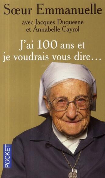 Couverture du livre « J'ai 100 ans et je voudrais vous dire... » de Soeur Emmanuelle aux éditions Pocket