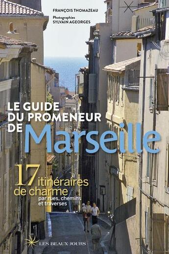 Couverture du livre « Le guide du promeneur de Marseille (édition 2018) » de Francois Thomazeau et Sylvain Ageorges aux éditions Les Beaux Jours