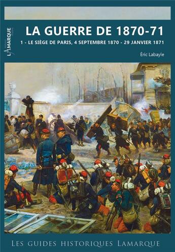 Couverture du livre « La guerre de 1870-1871 t.2 » de Eric Labayle aux éditions Lamarque