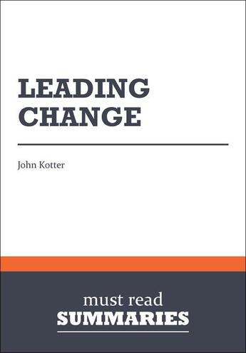 Couverture du livre « Leading change » de John Kotter aux éditions Must Read Summaries