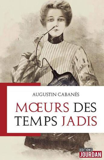 Couverture du livre « Moeurs des temps jadis » de Augustin Cabanès aux éditions Jourdan