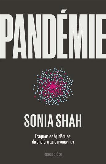Couverture du livre « Pandémie ; traquer les épidémies, du choléra aux coronavirus » de Sonia Shah aux éditions Ecosociete