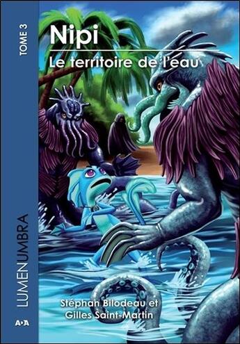 Couverture du livre « Lumenumbra t.3 ; Nipi, le territoire de l'eau » de Stephan Bilodeau et Gilles Saint-Martin aux éditions Ada