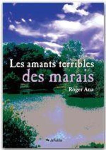 Couverture du livre « Les amants terribles des marais » de Roger Ana aux éditions Jepublie