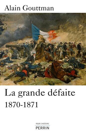 Couverture du livre « La grande défaite ; 1870-1871 » de Alain Gouttman aux éditions Perrin