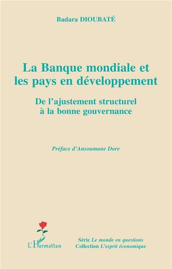 Couverture du livre « La banque mondiale et les pays en développement ; de l'ajustement structurel à la bonne gouvernance » de Badara Dioubate aux éditions L'harmattan